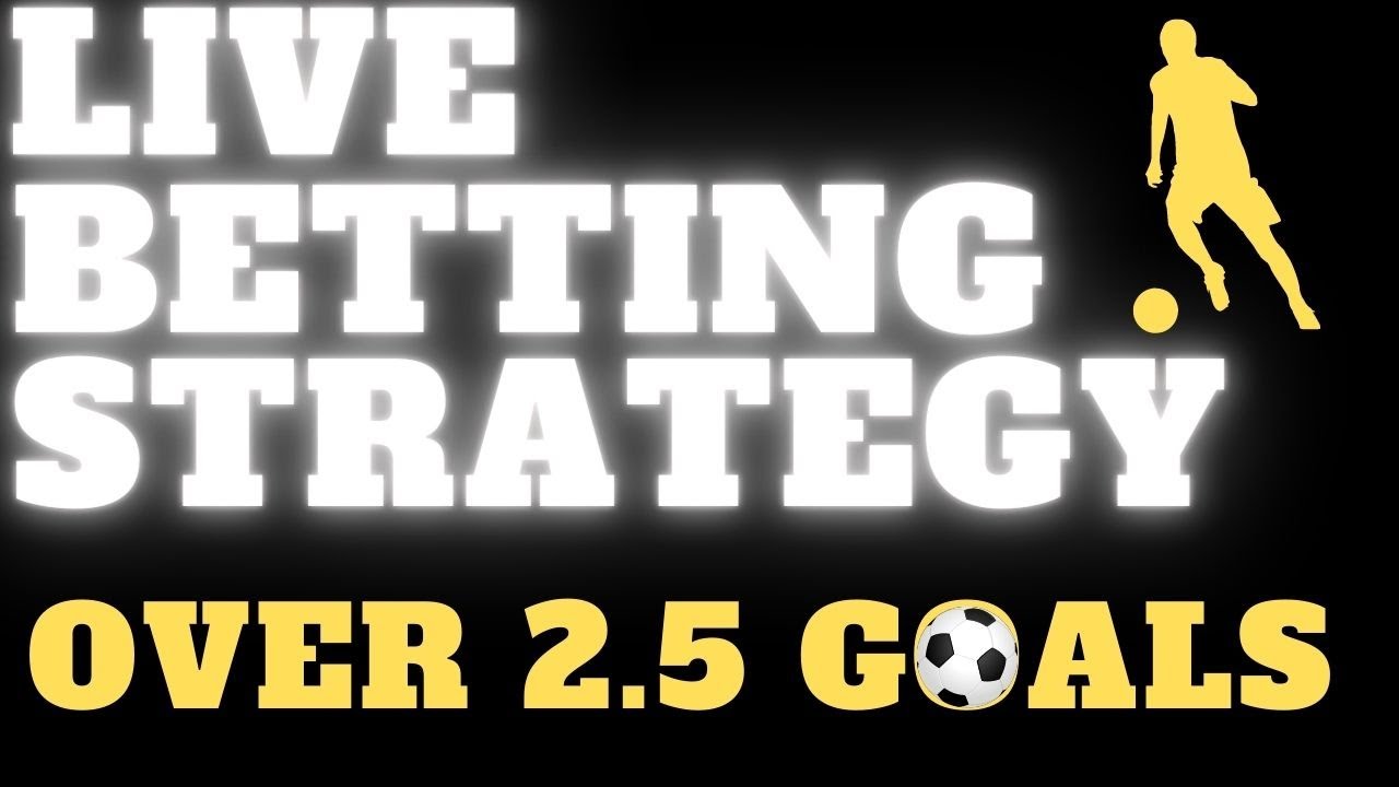 Live betting strategy ( Football ) Over 2.5 goals in-play betting tip 2021