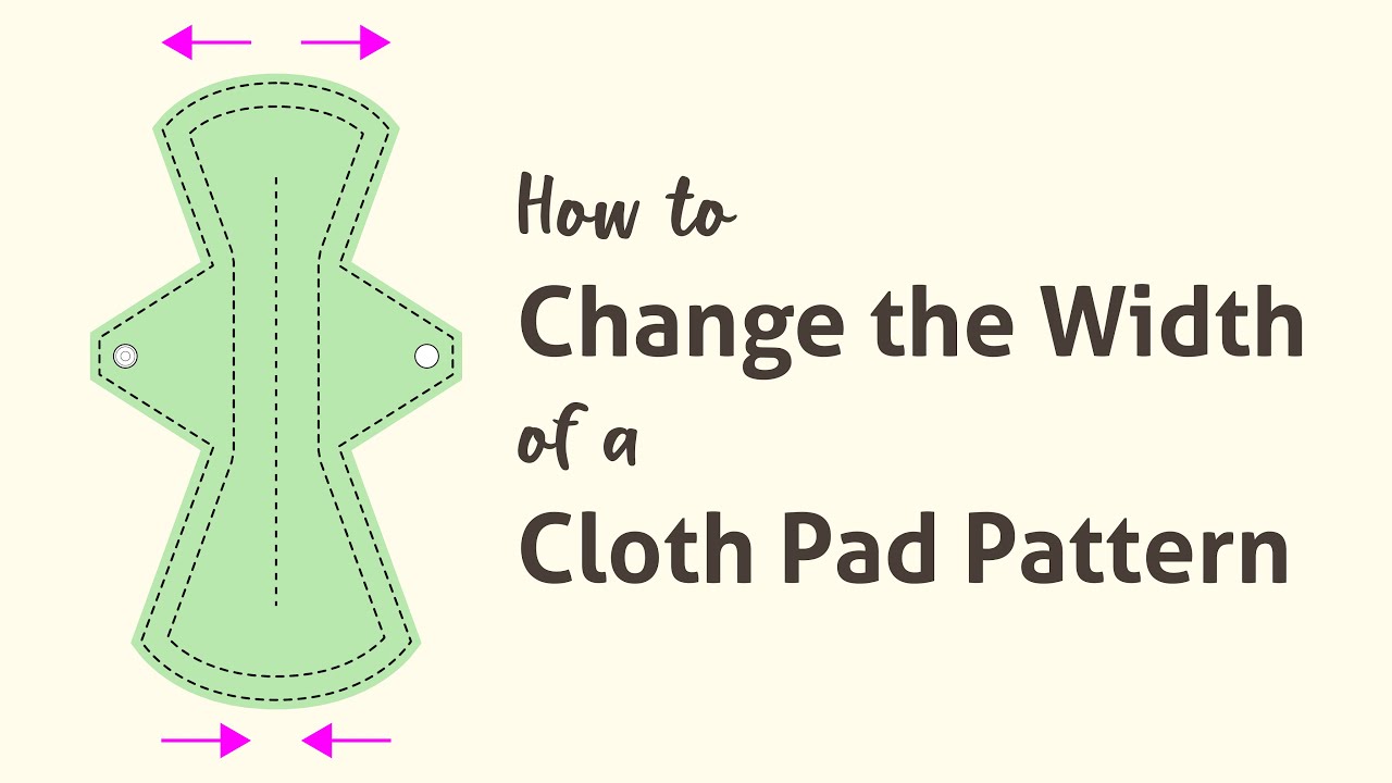 How to Change the Width of a Cloth Pad Pattern (make it wider/narrower)
