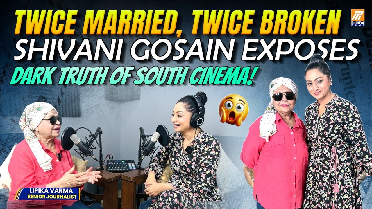 Twice Married, Twice Broken 💔🚨 | Shivani Gosain Exposes Dark Truth of South Cinema 😱