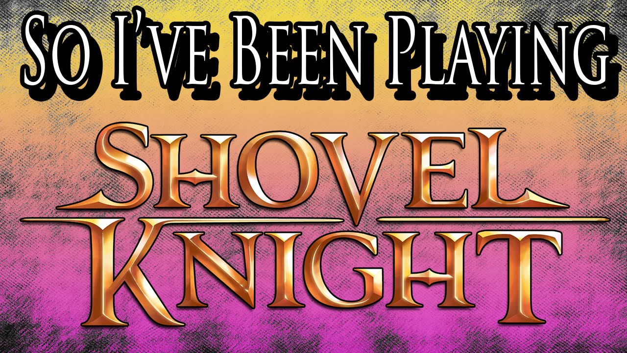 So I've Been Playing: SHOVEL KNIGHT [ Review PC ]