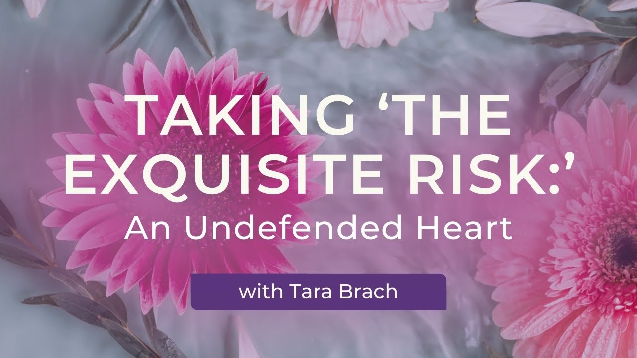 Heart Opening Practice: Cultivating an Undefended Heart and Living Authentically with Tara Brach