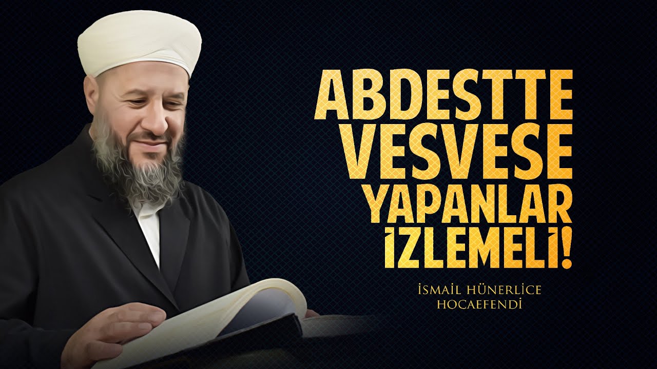 ABDESTE VESVESE YAPANLAR İZLEMELİ! - İsmail Hünerlice Hocaefendi