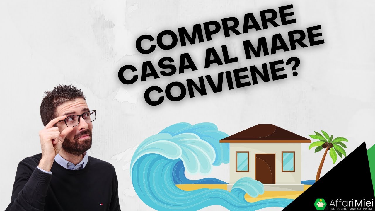 Comprare casa al mare conviene? Seconda casa come investimento, le mie OPINIONI