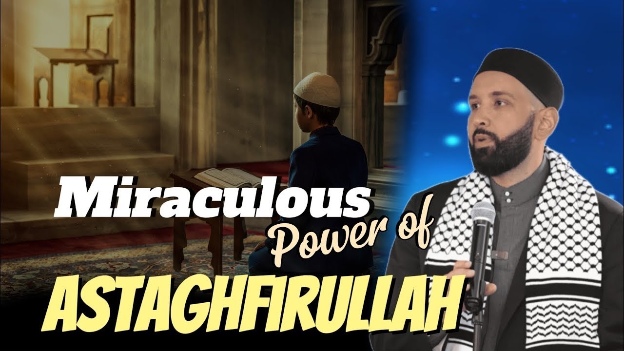 The Miraculous Power of Astagfirullah | Omar Suleiman