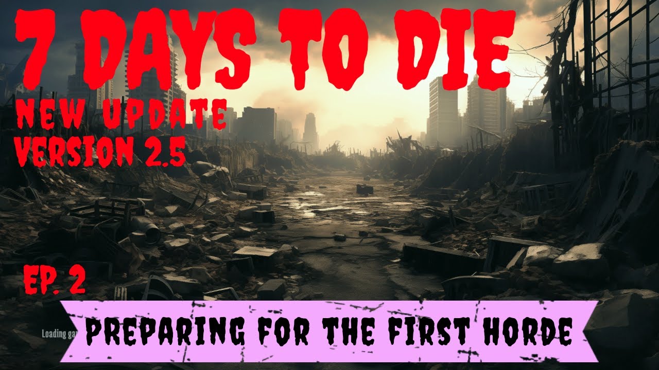 7 Days to Die 2.5 Update Navezgane Map ~ Ep. 2 ~ Preparing For The First Horde