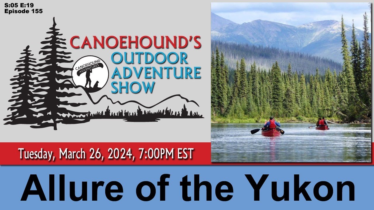THE ALLURE OF THE YUKON / Canoehound's Outdoor Adventure Show / S05 E19
