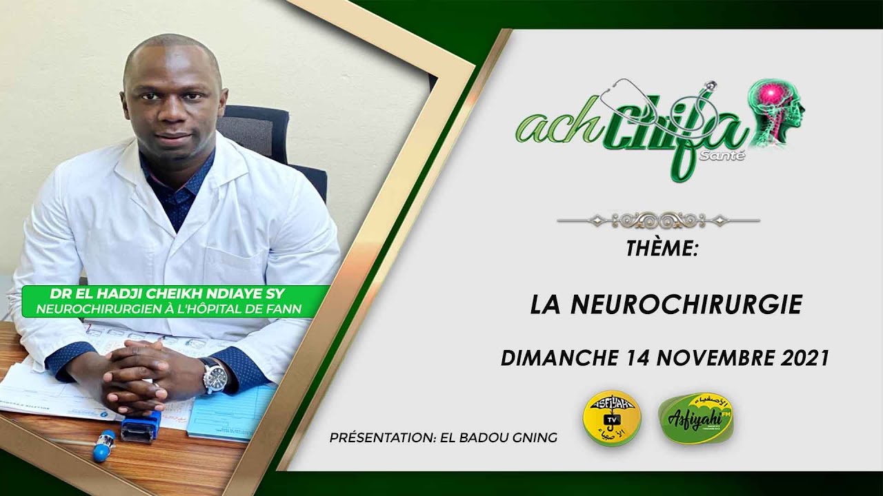 Ach Chifa du 14 Nov 2021 Théme:LA NEUROCHIRURGIE  Invité :Dr Elhadj Cheikh Ndiaye SY Neurochirurgien