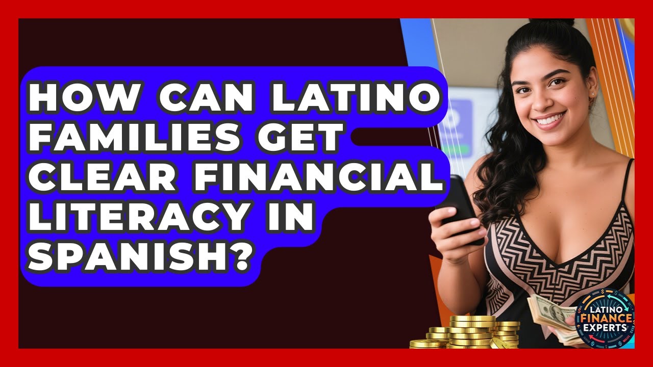How Can Latino Families Get Clear Financial Literacy In Spanish? - Latino Finance Experts