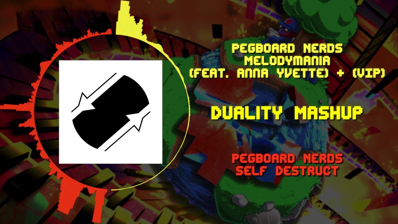 Pegboard Nerds - Melodymania [VIP + Anna Yvette] VS Pegboard Nerds - Self Destruct ~ [Duality Mash]