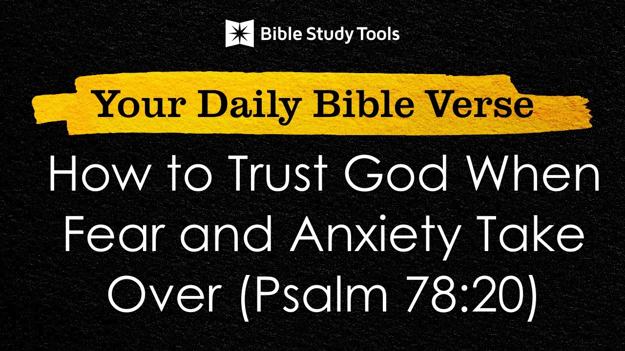 How to Trust God When Fear and Anxiety Take Over (Psalm 78:20) | Your Daily Bible Verse