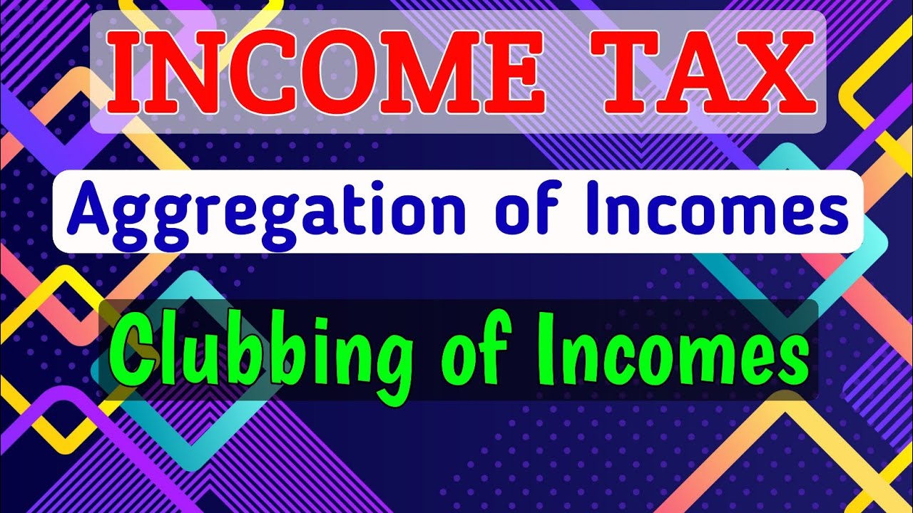 #1 Aggregation of Incomes || Clubbing of Income
