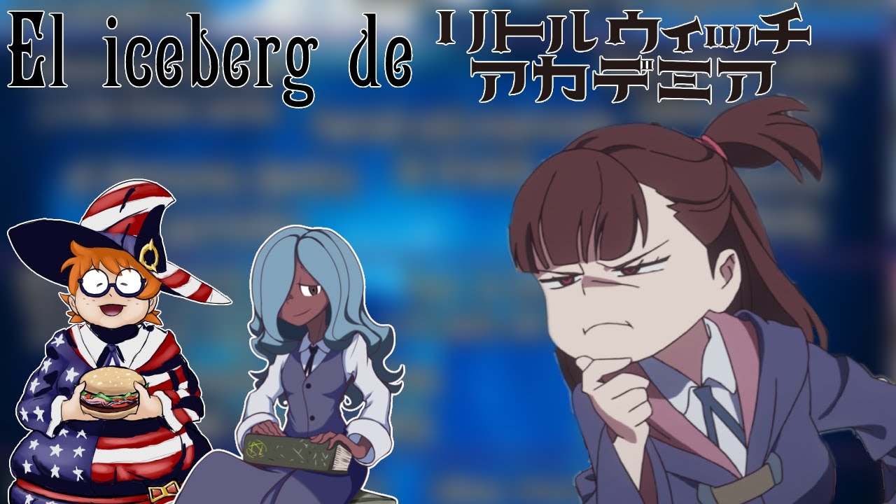El iceberg de Little Witch Academia