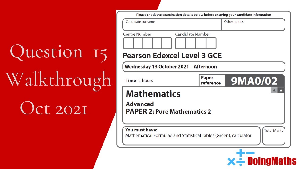 Edexcel A-Level - October 2021 - Advanced Pure Mathematics 2 - Question 15 - Exam Paper Walkthrough