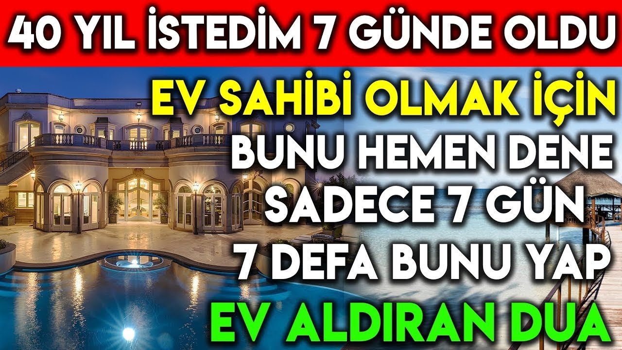 40 YIL İSTEDİM 7 G&Uuml;NDE OLDU ! EV SAHİBİ OLMAK İ&Ccedil;İN BUNU SADECE 7 G&Uuml;N 7 DEFA YAP.. EV ALDIRAN DUA !
