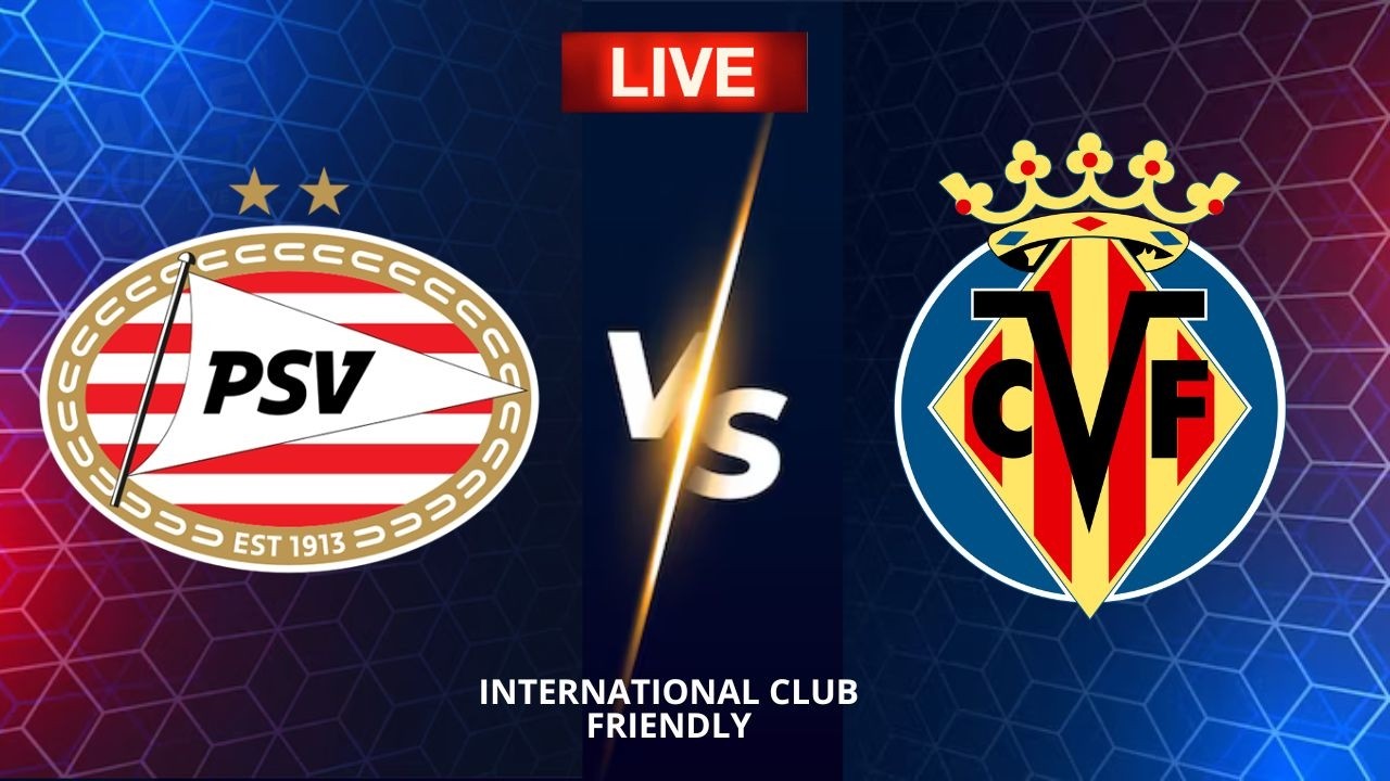 🔴 PSV Vs Villarreal CF | Club Friendly Football 2026 | Live Score Update
