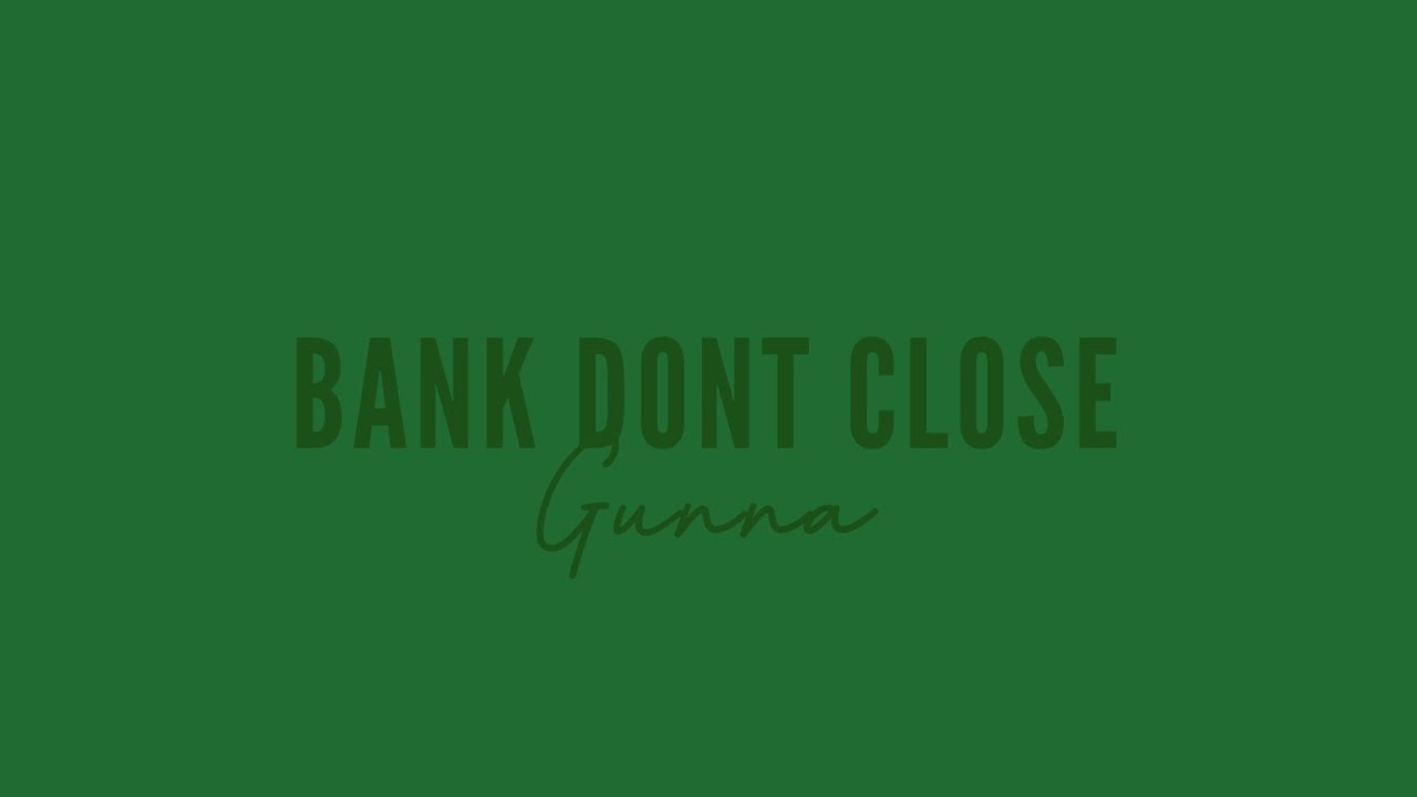 Gunna - Bank don&rsquo;t close (lyrics)