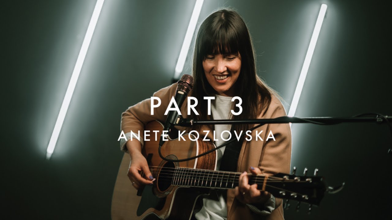 PART 3 | Anete Kozlovska