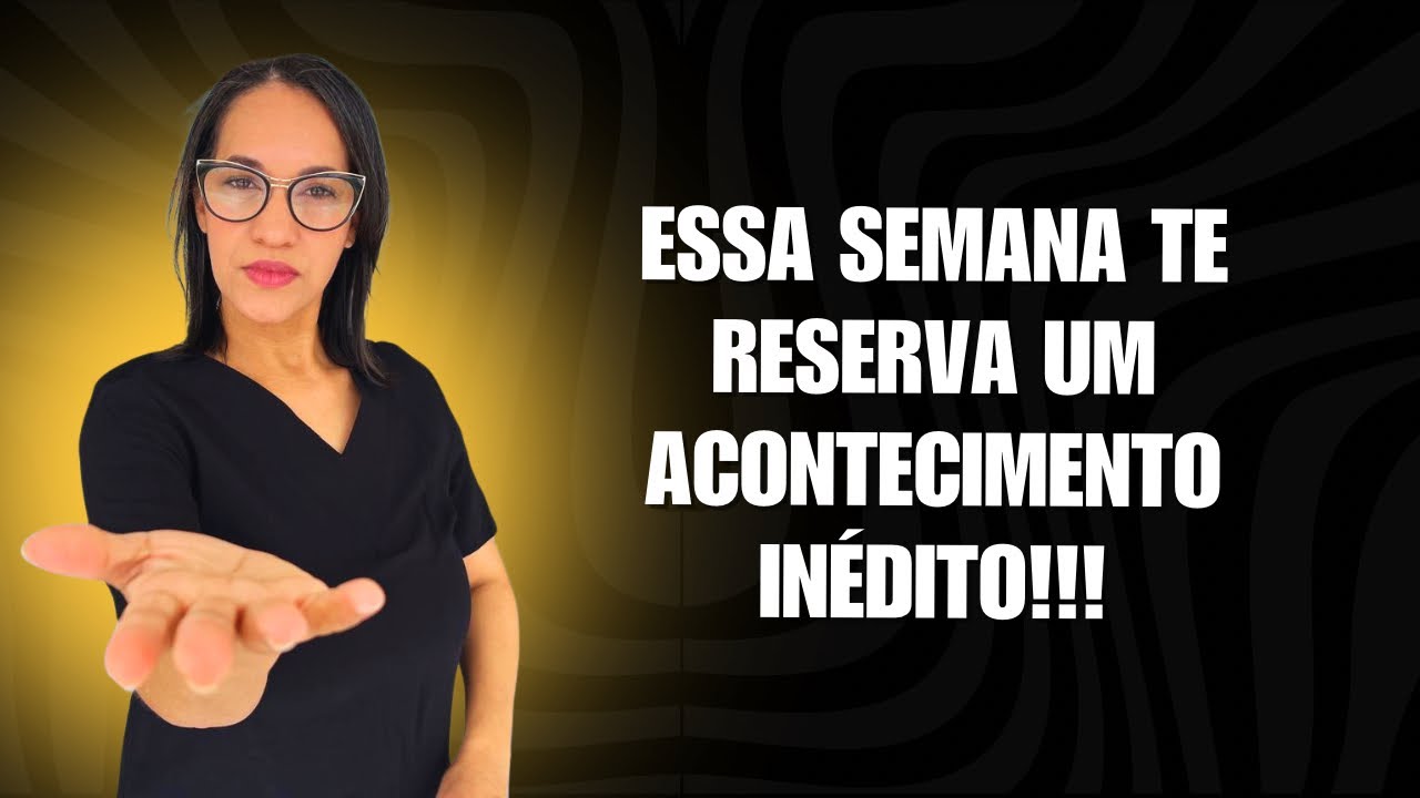 Essa semana te reserva um acontecimento inédito!!!