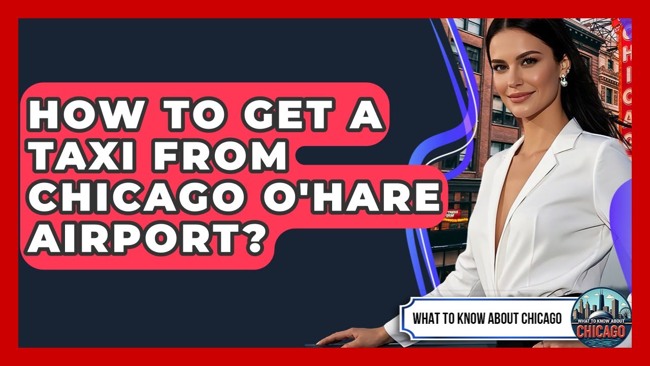 How To Get A Taxi From Chicago O'Hare Airport? - What To Know About Chicago