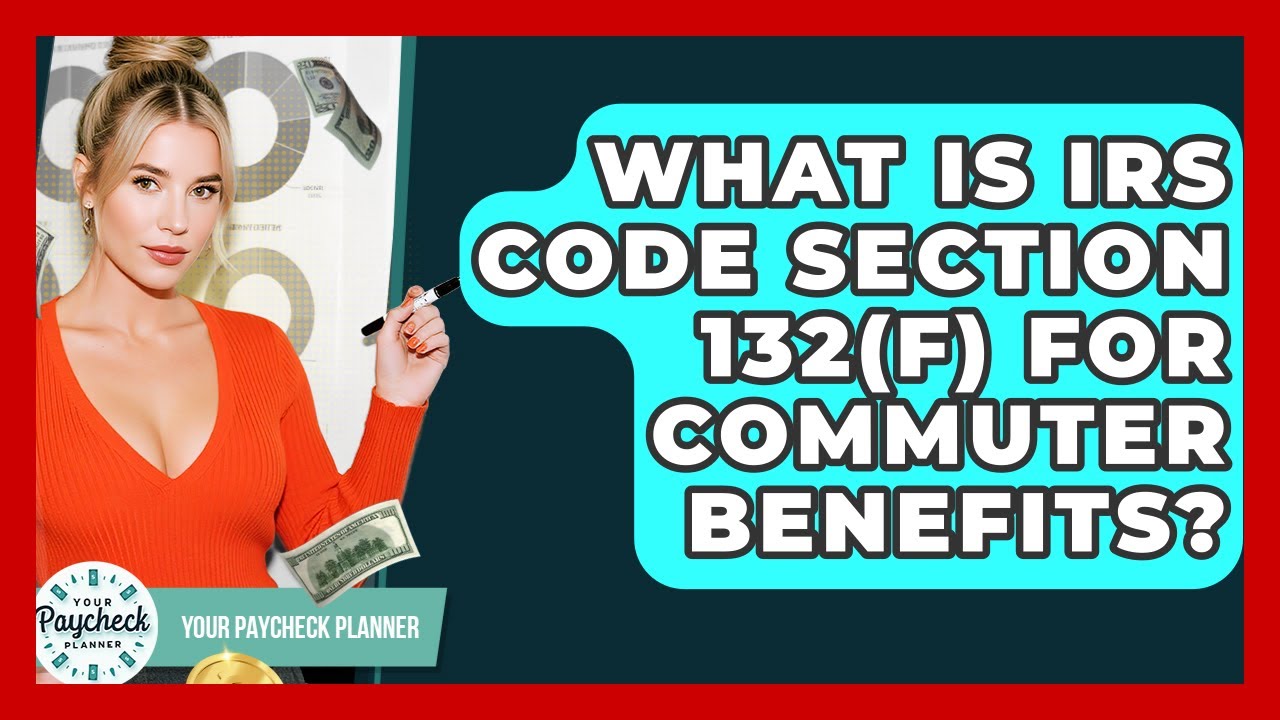 What Is IRS Code Section 132(f) For Commuter Benefits? - Your Paycheck Planner