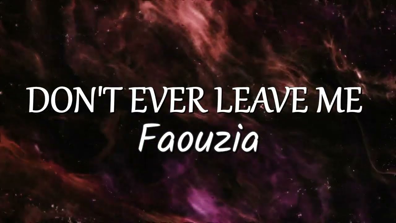 Faouzia - DON'T EVER LEAVE ME (Lyrics)