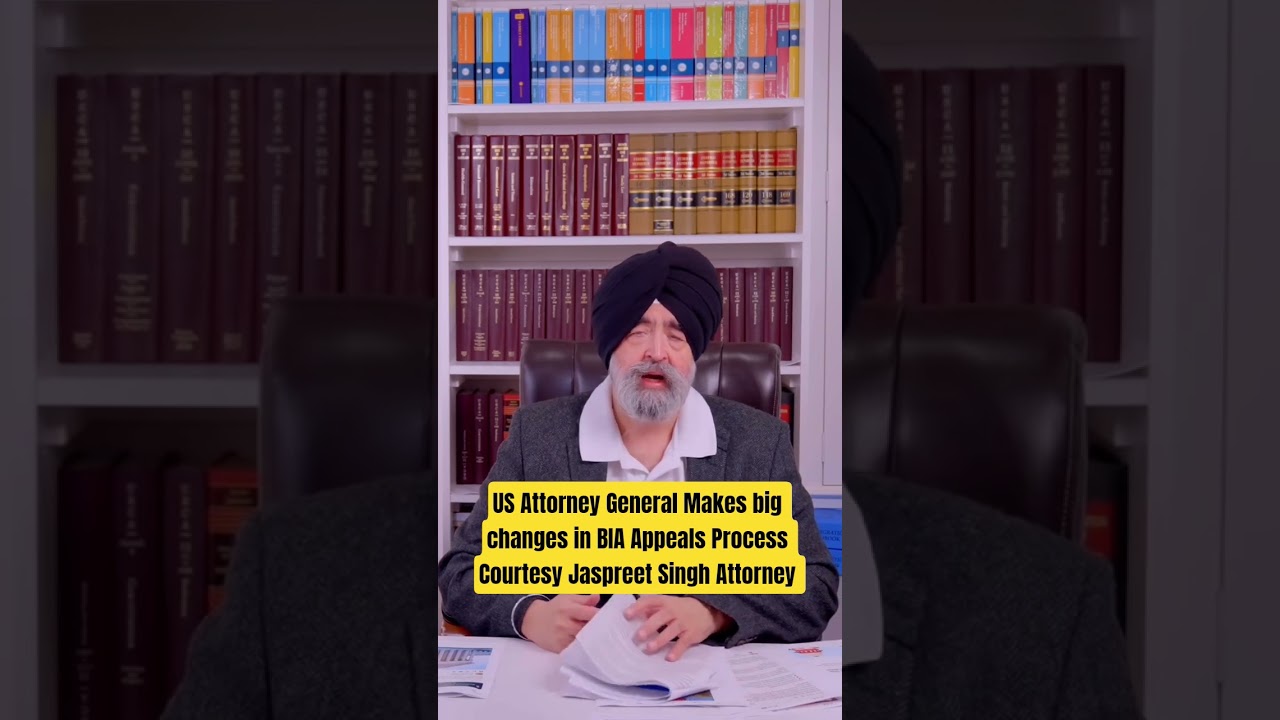 US Attorney General Makes big changes in BIA Appeals Process | Jaspreet Singh Attorney