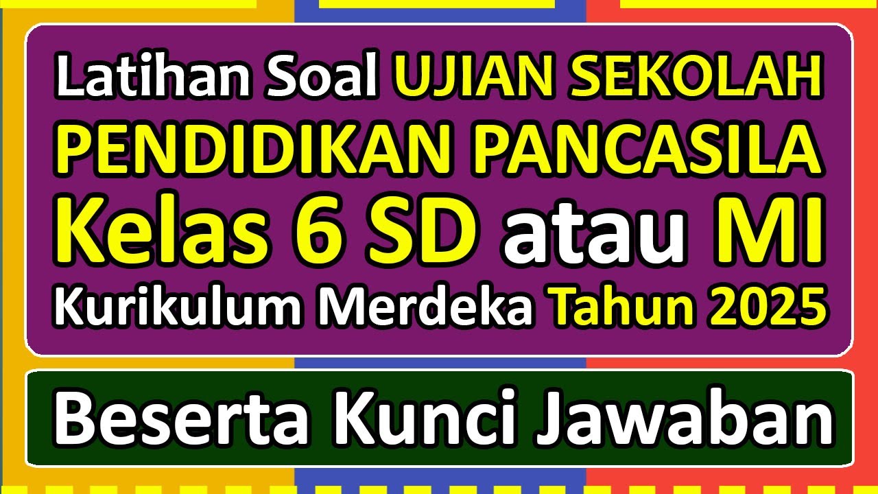Latihan Soal UJIAN SEKOLAH (US) PENDIDIKAN PANCASILA Kelas 6 SD/MI Kurikulum Merdeka Tahun 2025
