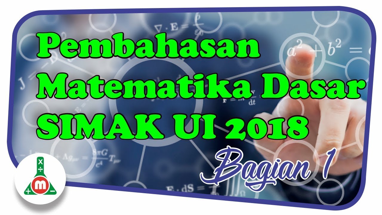 SIMAK UI 2018 - Pembahasan Matematika Dasar SIMAK UI 2018 (Bagian 1)