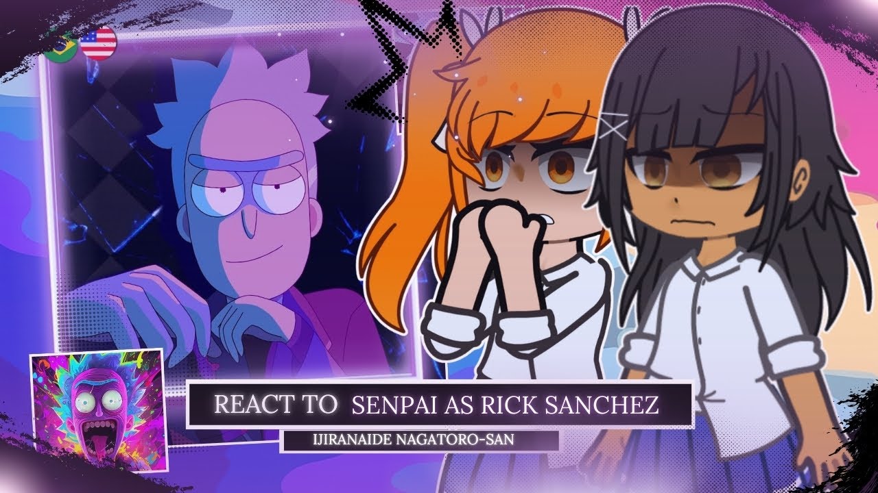 🛸🧪 Ijiranaide Nagatoro-san React to Senpai As Rick Sanchez (Rick and Morty) 🇺🇸/🇧🇷