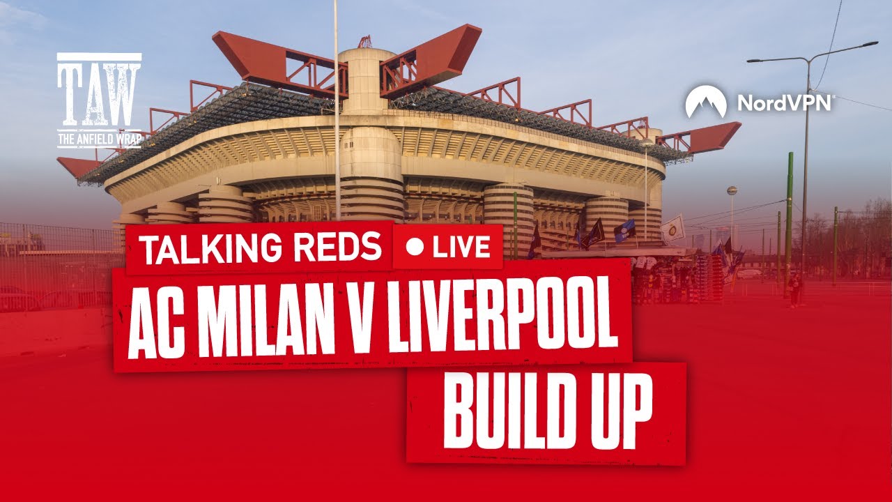 AC Milan v Liverpool: Build Up | Talking Reds Live