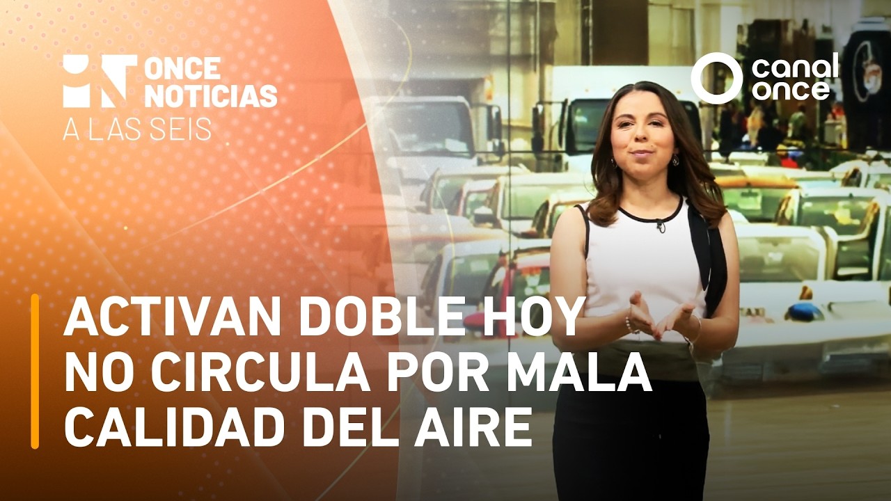 Once Noticias a las Seis - Activan doble hoy no circula por mala calidad del aire (11/03/2026)