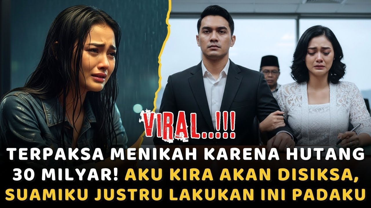 TERPAKSA MENIKAH KARENA HUTANG 30 MILYAR! Aku Kira Akan Disiksa, Perlakuan Suamiku Justru...