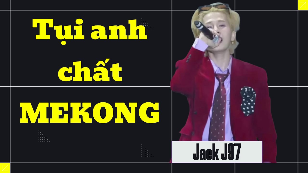 Jack J97 &ndash; Tụi Anh Chất MEKONG (Live)