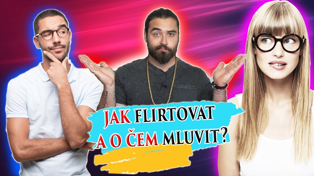 JAK FLIRTOVAT A O ČEM MLUVIT PŘI SEZNAMOVÁNÍ