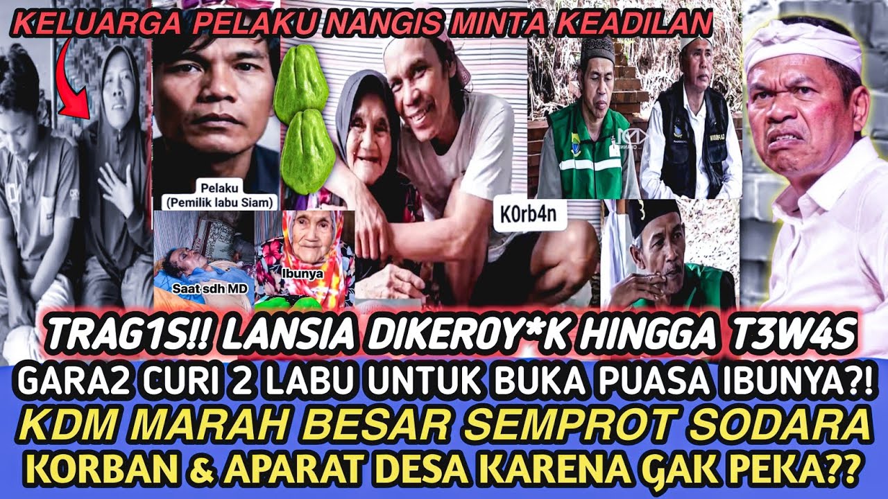 KDM MARAH BESAR!! ADA LANSIA MENCURI LABU UNTUK BUKA PUASA IBUNYA MALAH DIANI4Y4 HINGGA MENINGG4L