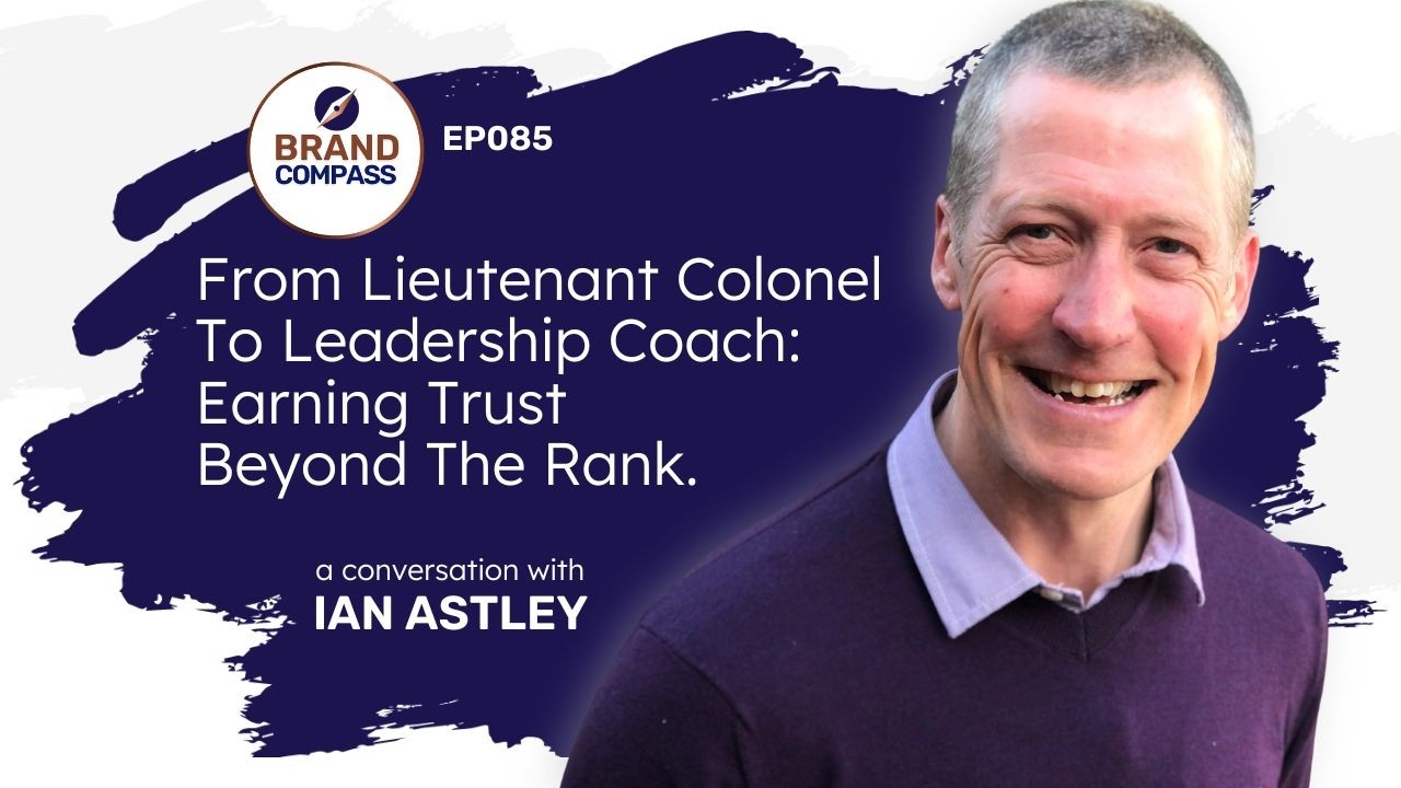 From Lieutenant Colonel to Leadership Coach: Earning Trust Beyond the Rank, with Ian Astley