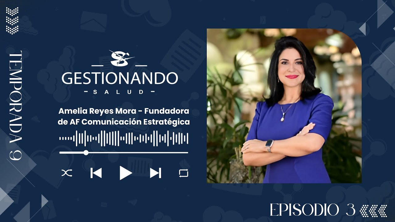 GESTIONANDO SALUD PODCAST CON AMELIA REYES  (FUNDADORA DE AF COMUNICACIONES ESTRATÉGICAS) - PARTE 2