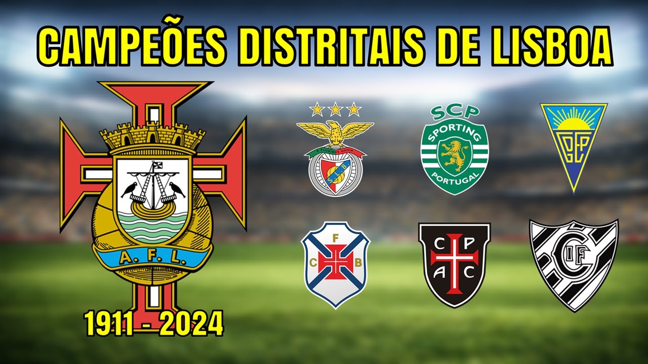 TODOS OS CAMPEÕES DISTRITAIS DE LISBOA | AF LISBOA (1911 - 2024)