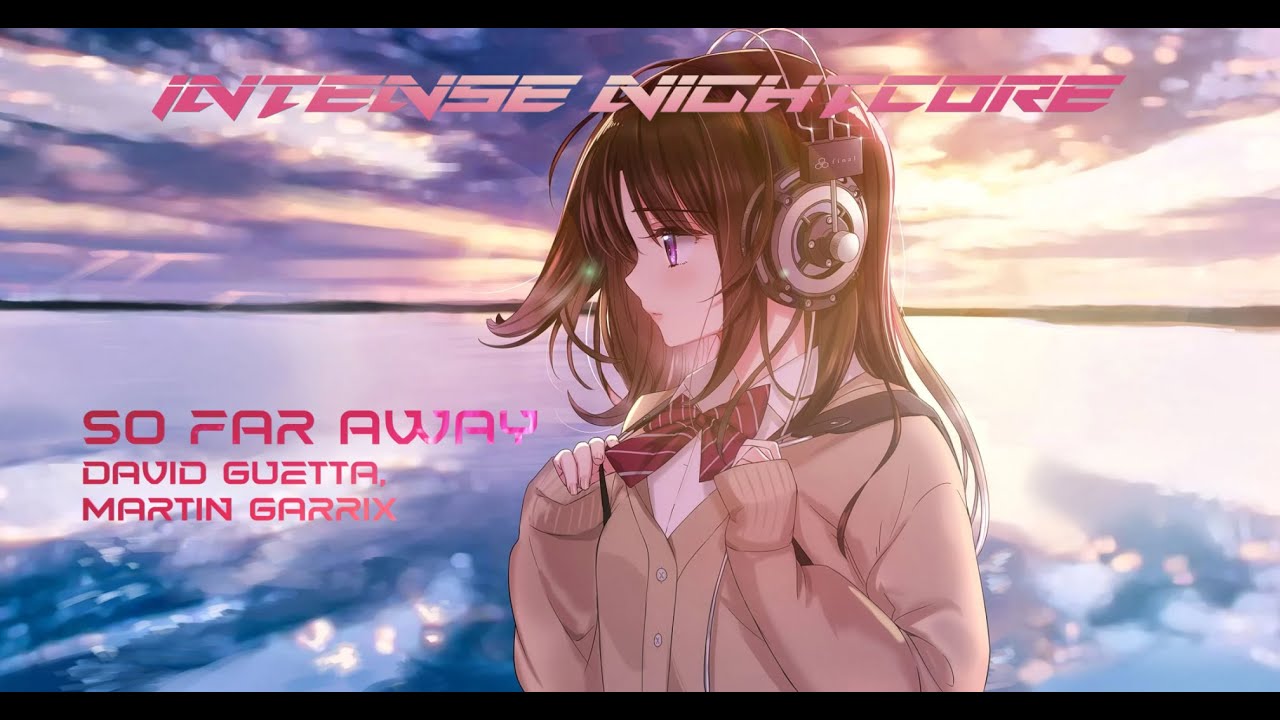 So Far Away - David Guetta, Martin Garrix | Intense Nightcore