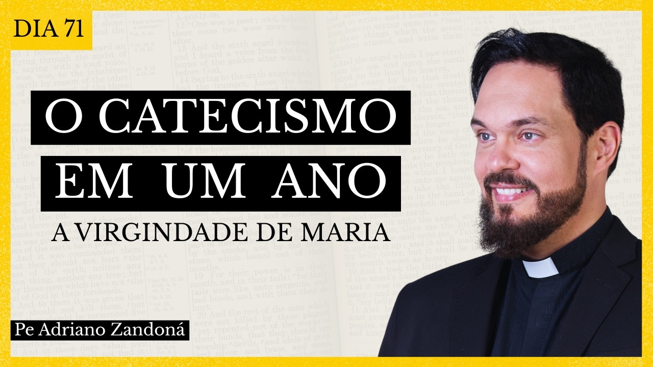 O Catecismo em Um Ano Dia 71 - A Virgindade de Maria - Padre Adriano Zandoná