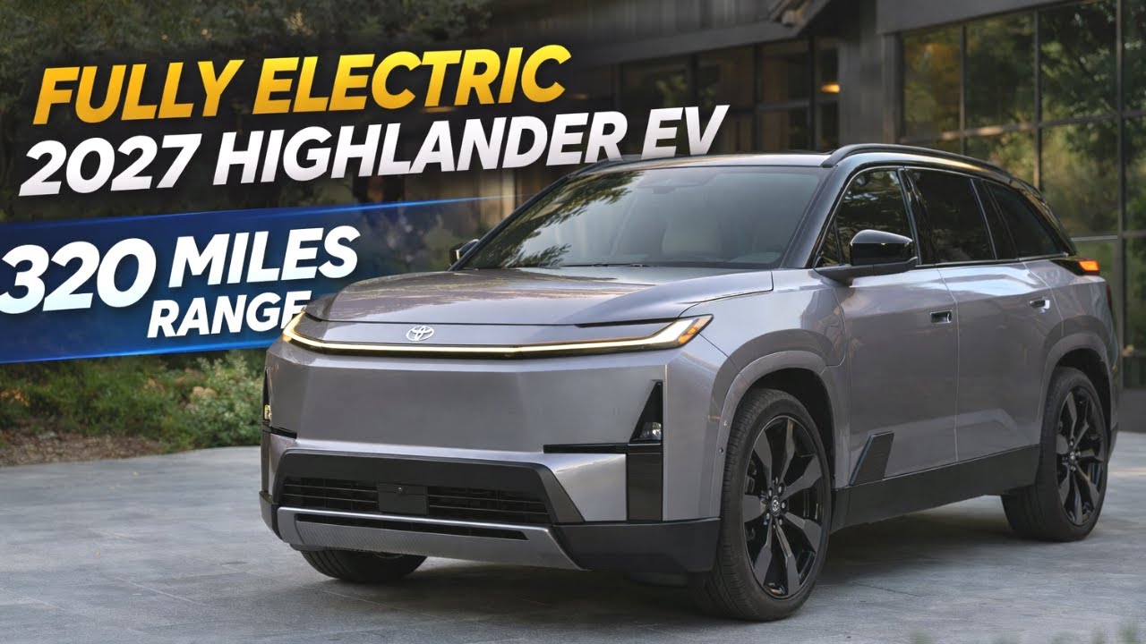 2027 Toyota Highlander Goes Fully Electric With 320 Mile Range and Bold New Design