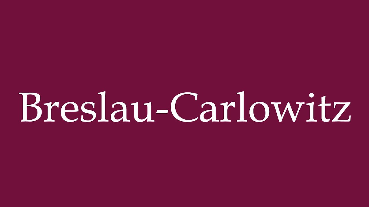 How to Pronounce ''Breslau-Carlowitz'' Correctly in German