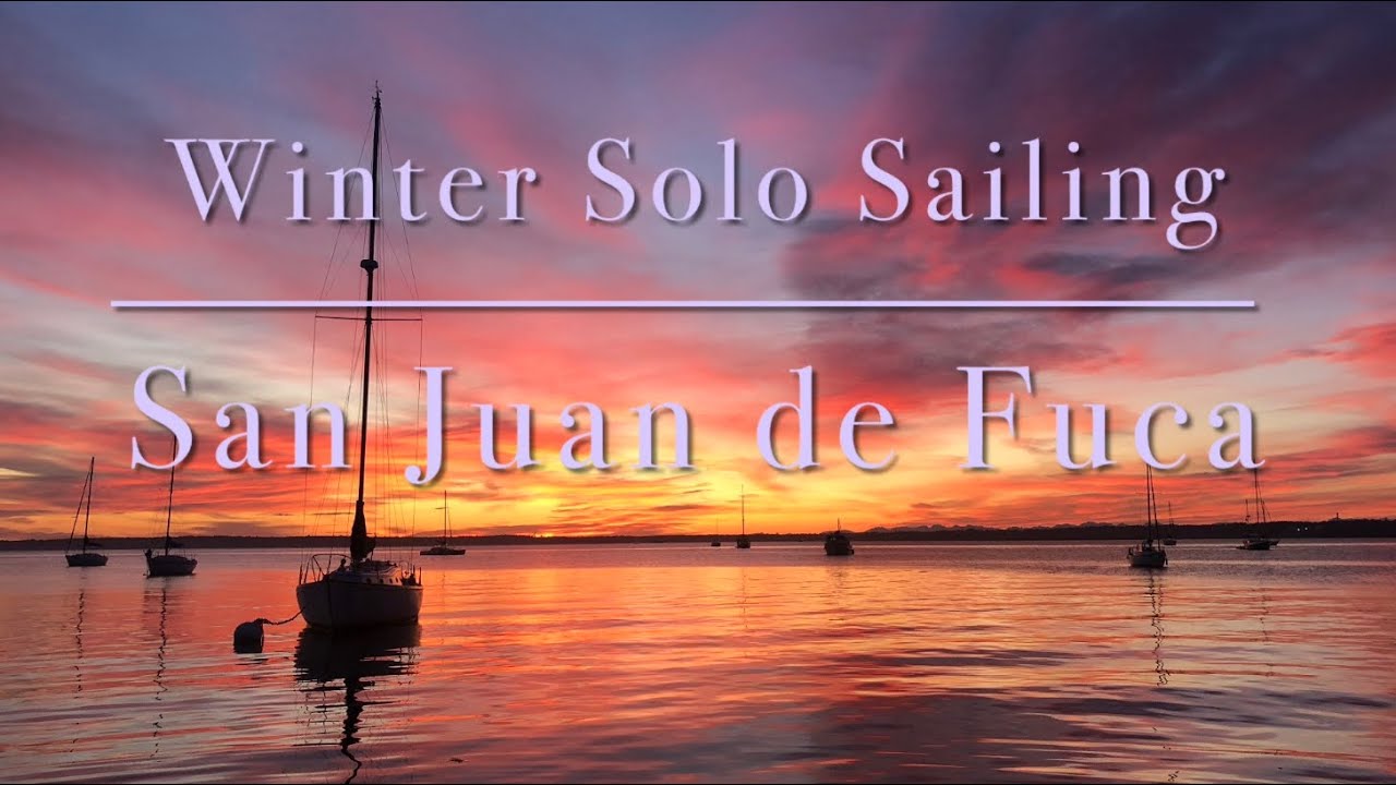 Sailing Single-Handed: Winter on the Straight of San Juan de Fuca :)