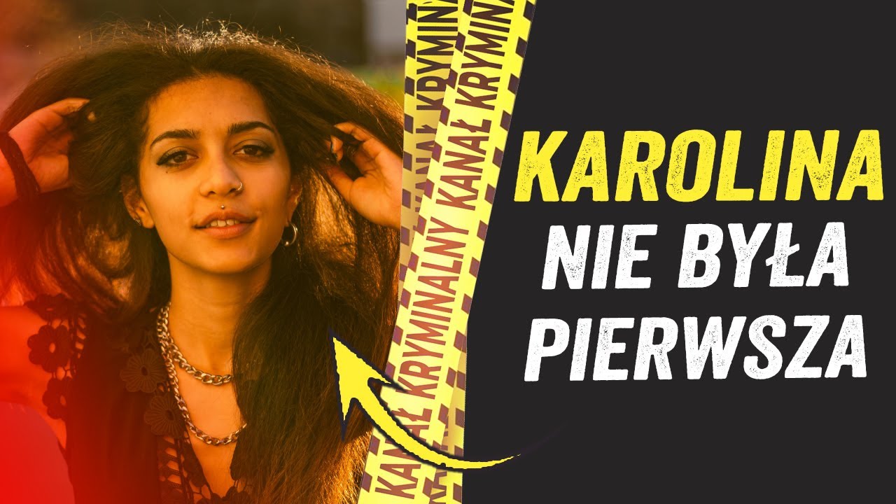 KAROLINA NIE BYŁA JEGO PIERWSZĄ OFIARĄ