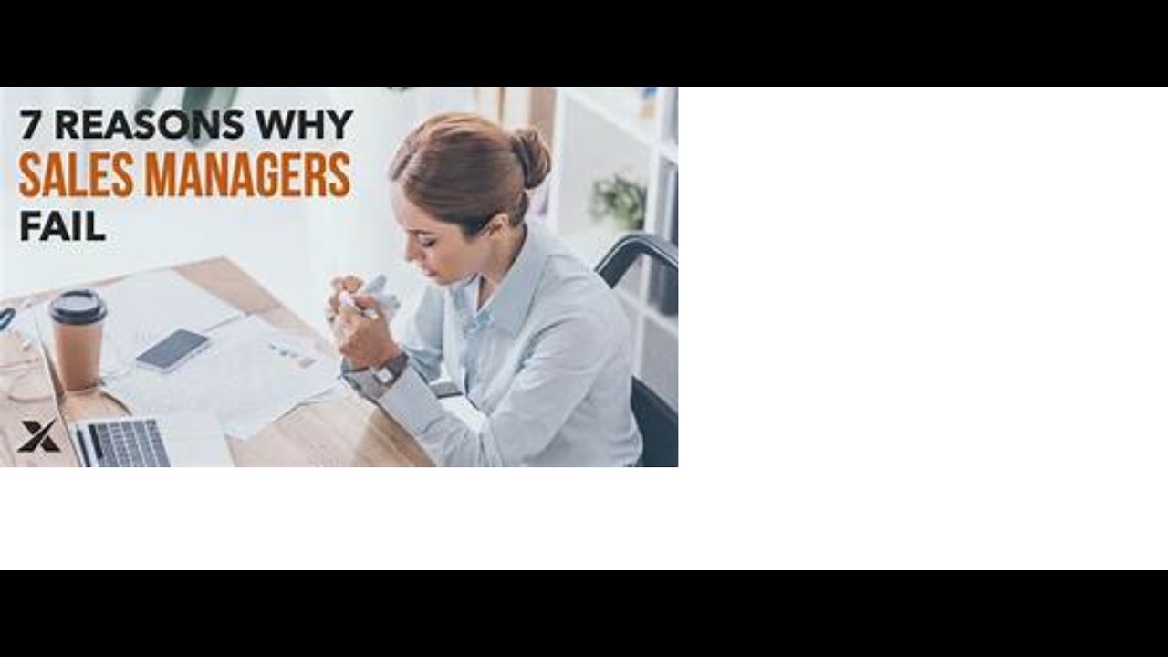 7 Reasons Sales Why Sales Managers or A Sales Team Fails?