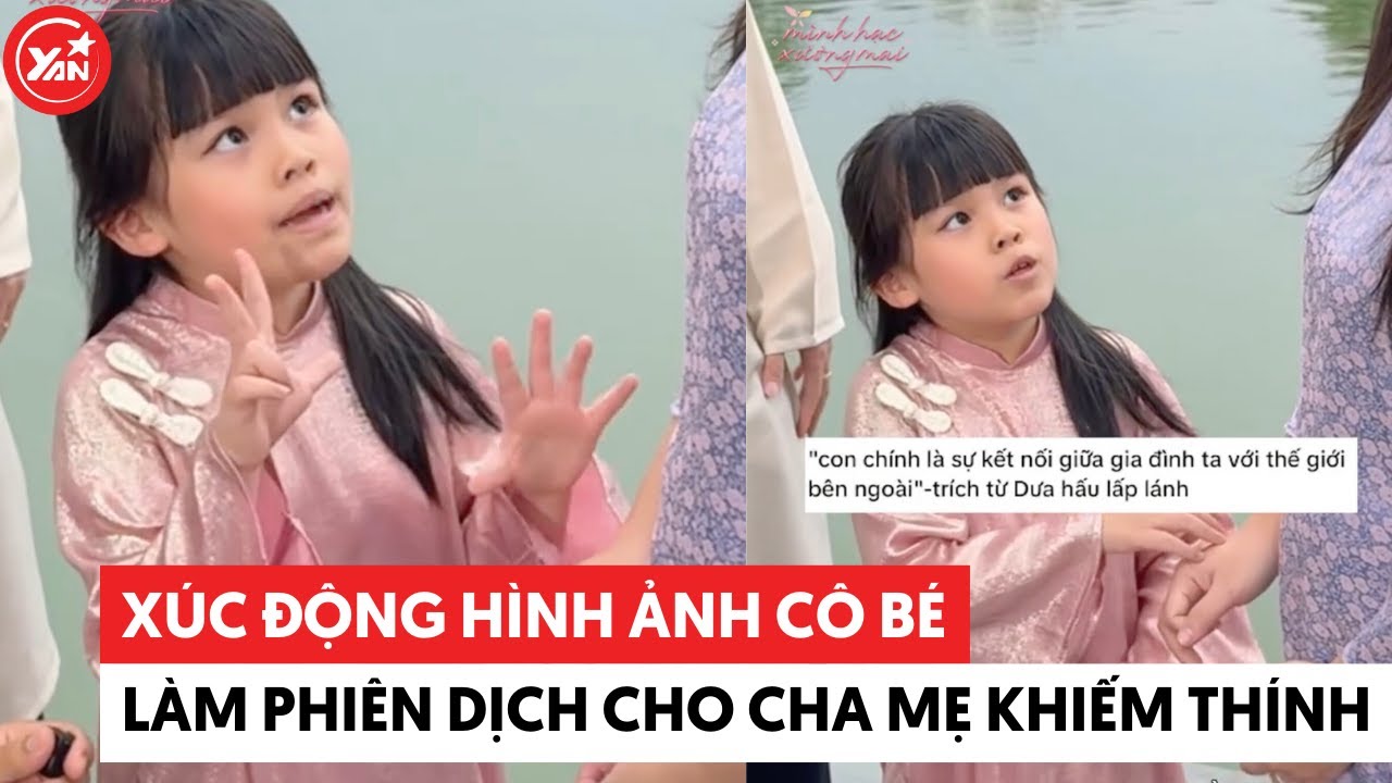 Xúc động hình ảnh cô bé làm phiên dịch cho ba mẹ khiếm thính #yannews