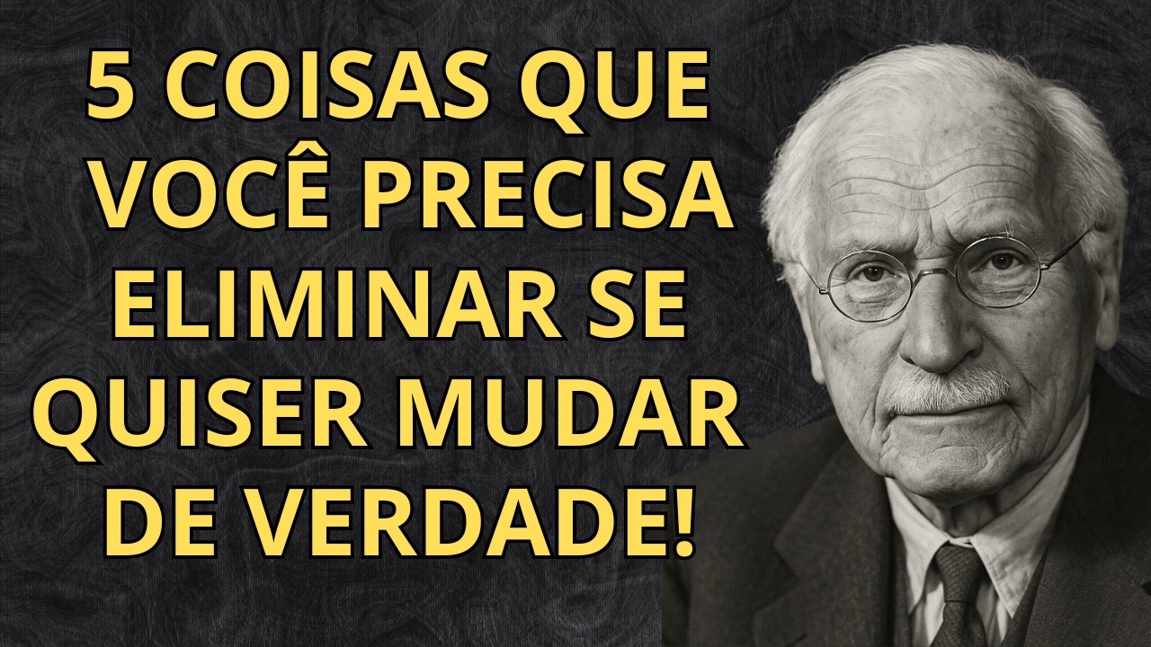 5 coisas que você precisa eliminar se quiser mudar de verdade | carl jung