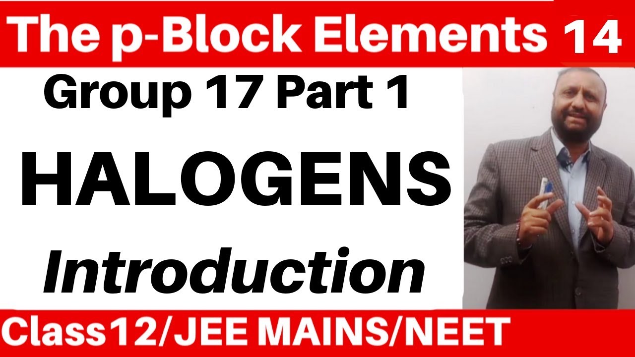 The p-Block Elements 14 :Group 17 Elements -1 : HALOGENS - Introduction JEE/NEET