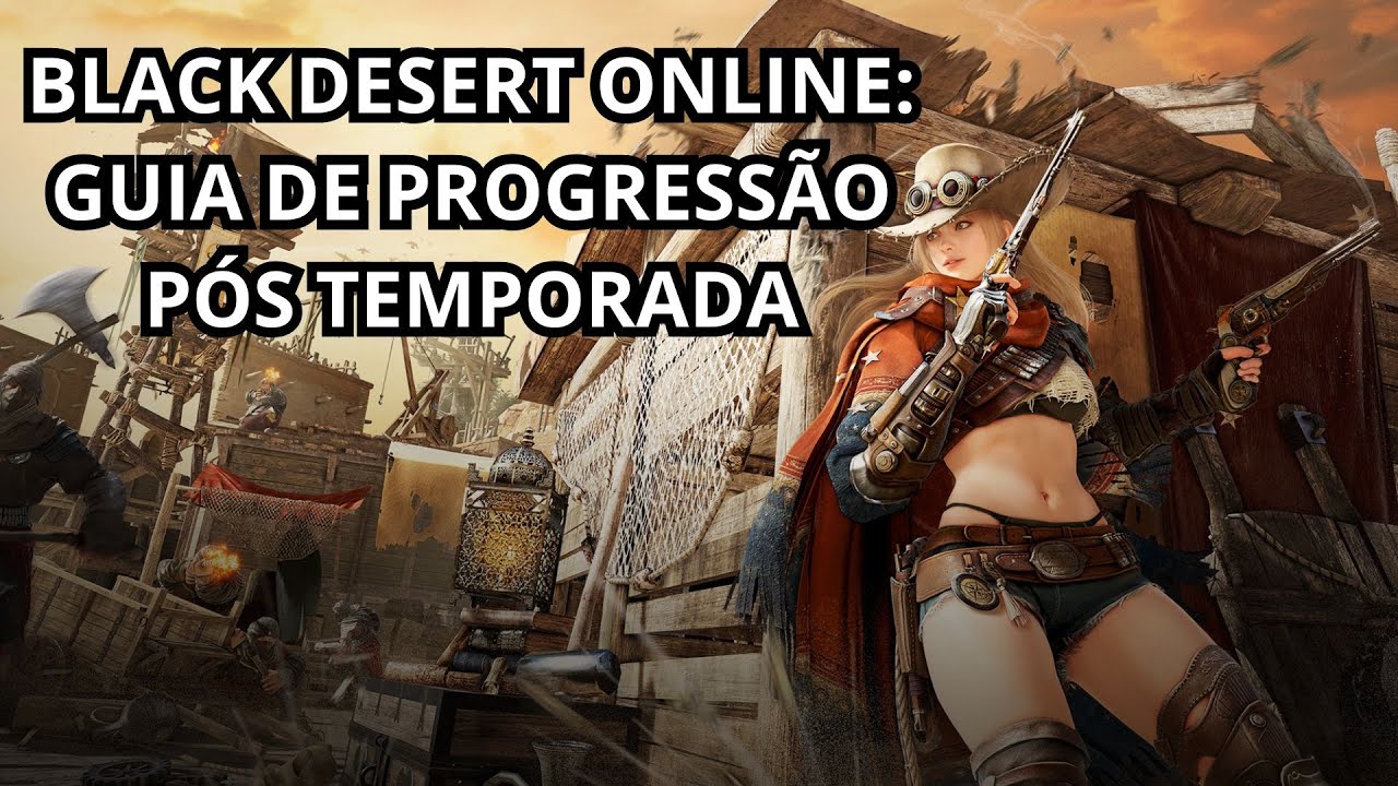 BLACK DESERT ONLINE - GUIA DE PROGRESS&Atilde;O P&Oacute;S TEMPORADA, O QUE FOCAR E AONDE GRINDAR PARA O ENDGAME