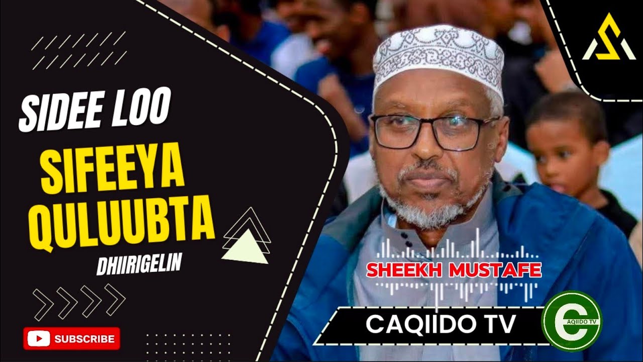 SHEEKH MUSTAFE: SIDEE QALUUBTA LOO SIFEEYA (SIDA LAABAHA LOO CAAFIMAADIYO) #sheekhmustafe #qiso 